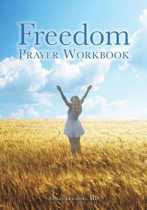 Freedom Prayer Workbook de MD, Stacey Lemanski