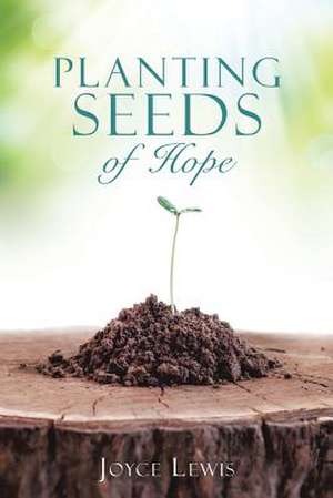 Planting Seeds of Hope de Joyce Lewis