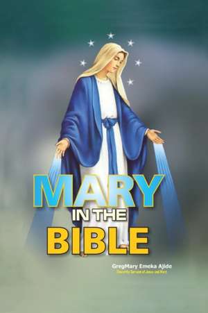 Mary In The Bible de Gregmary Emeka Ajide