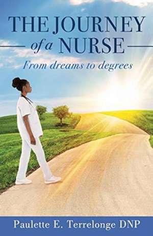 The Journey of a Nurse de Paulette E. Terrelonge Dnp