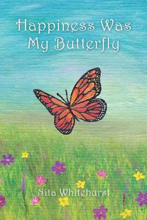 Happiness Was My Butterfly de Whitehurst, Nita