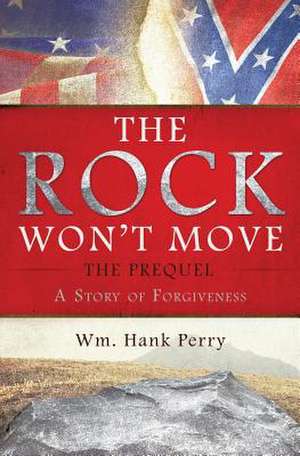 The Rock Won't Move - The Prequel de Wm Hank Perry