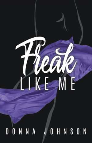 Freak Like Me de Donna Johnson