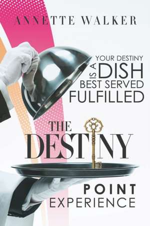 The Destiny Point Experience de Annette Walker