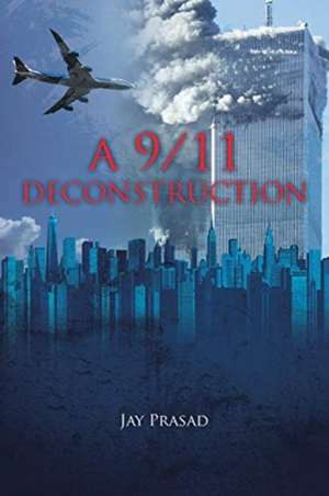 A 9/11 Deconstruction de Jay Prasad