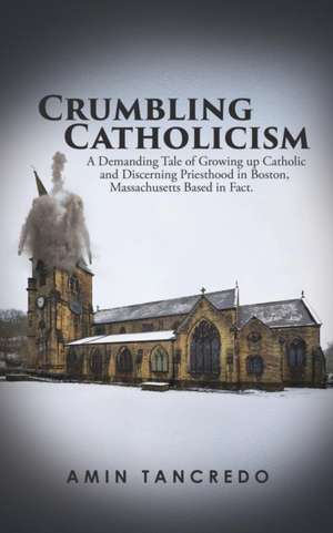 Crumbling Catholicism de Amin Tancredo