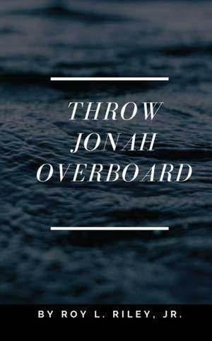 Throw Jonah Overboard de Roy L. Riley