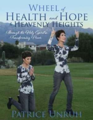 Wheel of Health and Hope to Heavenly Heights de Patrice Unruh