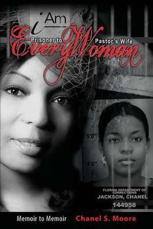 iAm Every Woman: Prisoner to Pastor's Wife de Chanel S. Moore