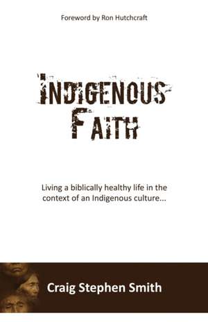 Indigenous Faith de Craig Stephen Smith