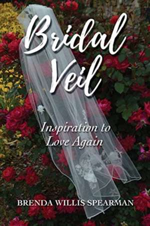 Bridal Veil: Inspiration to Love Again de Brenda Willis Spearman