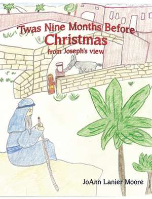 'Twas Nine Months Before Christmas from Joseph's view de Joann Lanier Moore