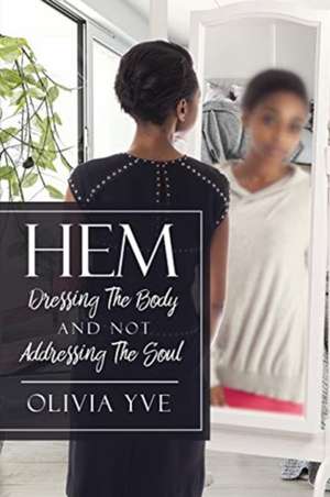 Hem: Dressing The Body And Not Addressing The Soul de Olivia Yve