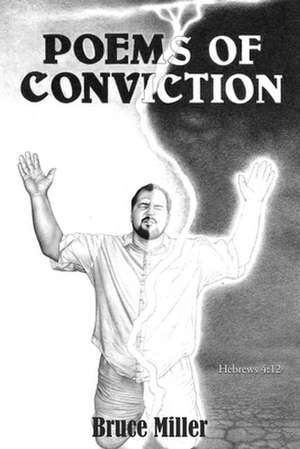 Poems of Conviction de Bruce Miller