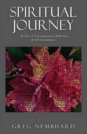 Spiritual Journey: 40 Days of Encouragement, Reflection, & Self-Examination de Greg Nembhard