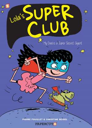 Lola's Super Club #1: My Dad is a Super Secret Agent de Christine Beigel