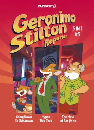 Geronimo Stilton Reporter 3-in-1 Vol. 3: Collecting 'Going Down to Chinatown,' 'Hypno Tick-Tock,' and 'The Mask of Rat Jit-su' de Geronimo Stilton