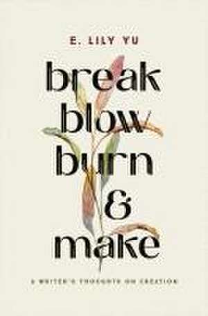 Break, Blow, Burn, and Make de E Lily Yu