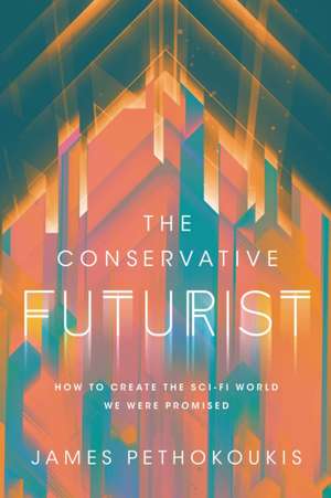 The Conservative Futurist de James Pethokoukis