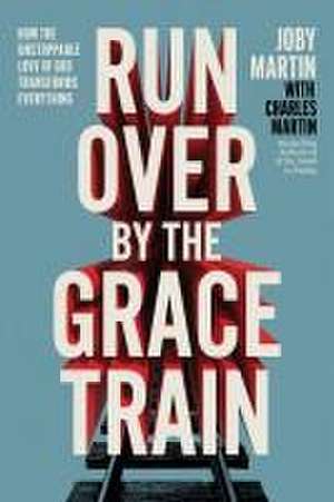 Run Over by the Grace Train de Joby Martin