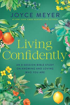 Living Confidently: An 8-Session Bible Study on Knowing and Loving Who You Are de Joyce Meyer