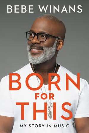 Born for This: My Story in Music de BeBe Winans