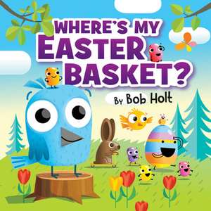 Where's My Easter Basket? de Bob Holt