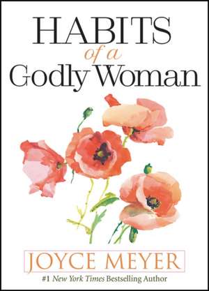 Habits of a Godly Woman de Joyce Meyer