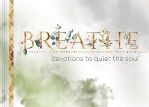 Breathe: Devotions to Quiet the Soul de Ellie Claire