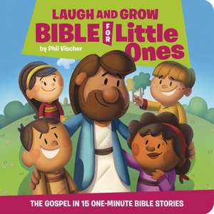 Laugh and Grow Bible for Little Ones de Phil Vischer