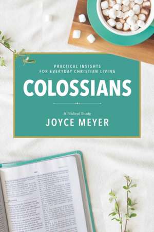 Colossians: A Biblical Study de Joyce Meyer