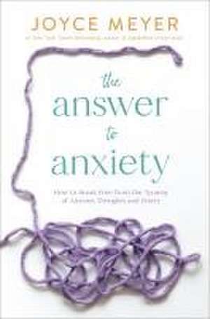 The Answer to Anxiety de Joyce Meyer