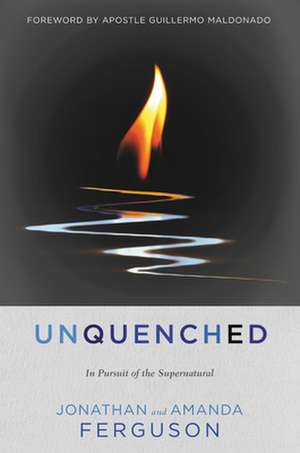 Unquenched: In Pursuit of the Supernatural de Jonathan Ferguson