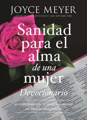 Devocionario sanidad para el alma de una mujer: 90 reflexiones que le ayudan a superar sus heridas emocionales de Joyce Meyer