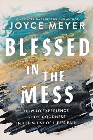 Blessed in the Mess de Joyce Meyer