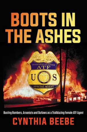 Boots in the Ashes de Cynthia Beebe