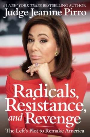 Radicals, Resistance, and Revenge de Jeanine Pirro