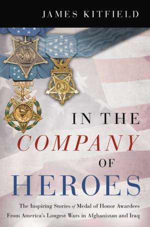 In the Company of Heroes de James Kitfield