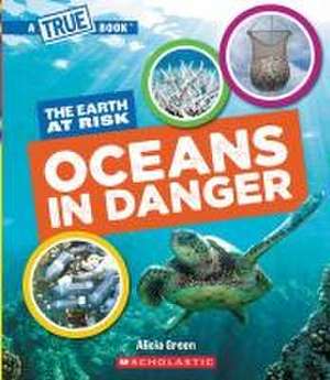 Oceans in Danger (a True Book: The Earth at Risk) de Alicia Green