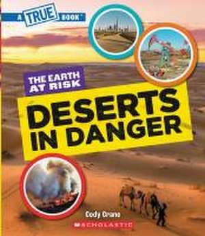 Deserts in Danger (a True Book: The Earth at Risk) de Cody Crane