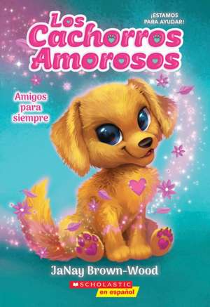 Los Cachorros Amorosos #1: Amigos Para Siempre (Love Puppies #1: Best Friends Furever) de Janay Brown-Wood