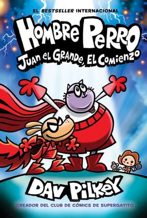 Hombre Perro: Juan El Grande, El Comienzo (Dog Man: Big Jim Begins) de Dav Pilkey