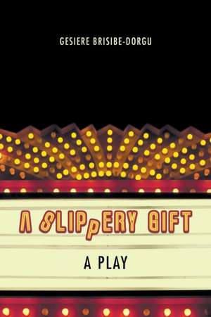 A Slippery Gift: A Play de Gesiere Brisibe-Dorgu