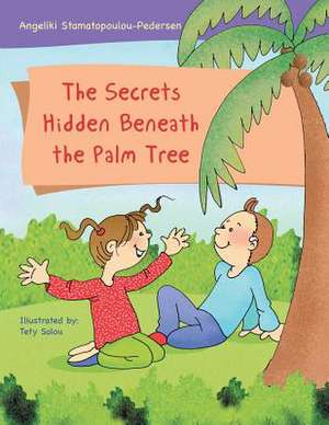 The Secrets Hidden Beneath the Palm Tree de Angeliki Stamatopoulou-Pedersen