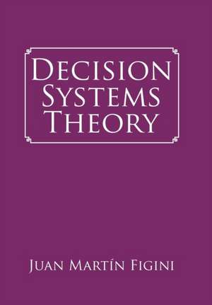 Decision Systems Theory de Juan Martin Figini