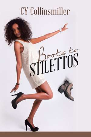 Boots to Stilettos de Cy Collinsmiller