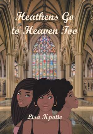 Heathens Go to Heaven Too de Lisa Kpotie