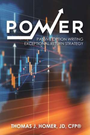 Power: Passive Option Writing Exceptional Return Strategy de Thomas J. Homer Jd Cfp(r)