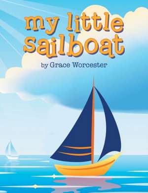 My Little Sailboat de Grace Worcester