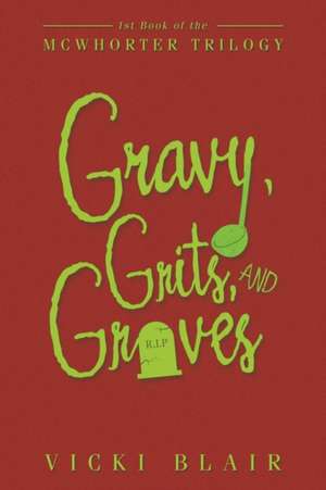 Gravy, Grits, and Graves: 1st Book of the McWhorter Trilogy de Vicki Blair